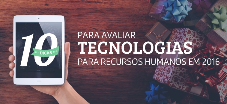 10 dicas para avaliar tecnologias de Recursos Humanos em 2016