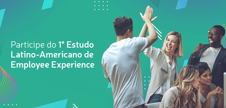 Participe do 1° Estudo Latino-Americano sobre Employee Experience